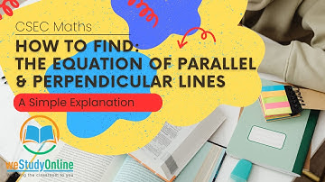Parallel & Perpendicular Lines: Finding the Equation (CXC / CSEC Math Tutorial)
