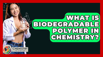 What Is Biodegradable Polymer In Chemistry? - Chemistry For Everyone