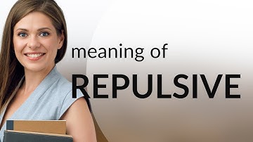 Repulsive — REPULSIVE definition