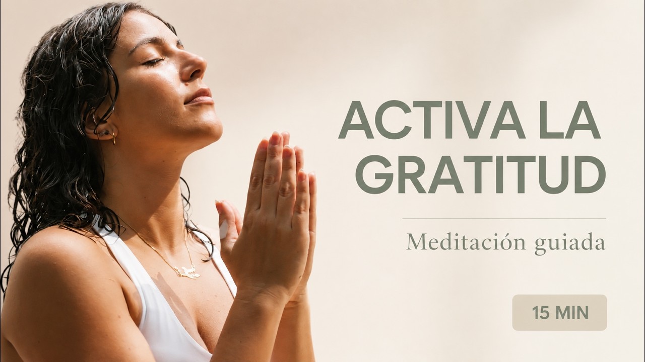 Meditación de Gratitud | Transforma tu Vida en 15 Minutos - YouTube