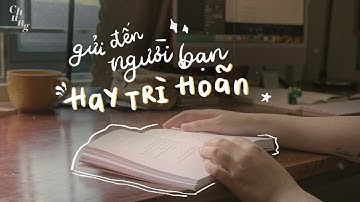 Lá thư #23 | Vì sao chúng ta trì hoãn? Và cách vượt qua sự trì hoãn