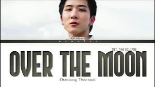 【Khaotung】OVER THE MOON (คลาด) -  Ost.คาธ The Eclipse (Color Coded Lyrics)