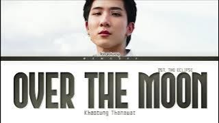 【Khaotung】OVER THE MOON (คลาด) -  Ost.คาธ The Eclipse