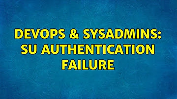 DevOps & SysAdmins: su Authentication failure