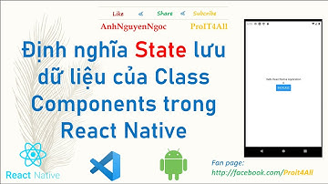 Bài 2.2. Tạo state lưu dữ liệu của class components trong React Native
