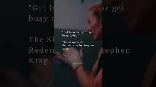 Get Busy Living or Get Busy Dying | The Shawshank Redemption Quote