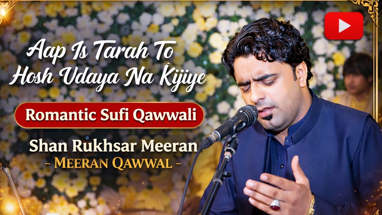 Aap Is Tarah To Hosh Udaya Na Kijiye | Romantic Sufi Qawwali | Shan Rukhsar Meeran Qawwal