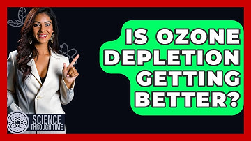 Is Ozone Depletion Getting Better? - Science Through Time