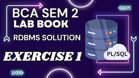 RDBMS Exercise 1 SEM 2 BCA:Mastering PL/SQL Working with Data Types, Blocks, and Control Statements