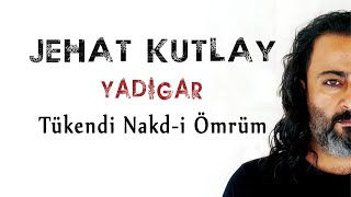 Jehat Kutlay - Tükendi Nakdi Ömrüm  Resimi