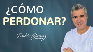 ¿Cómo PERDONAR?  4 estrategias para APRENDER a perdonar / Pablo Gómez psiquiatra