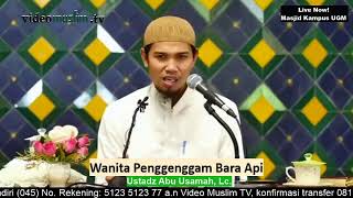 Ustadz Abu Usamah, Lc. | Wanita Penggenggam Bara Api