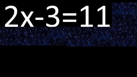 2x-3=11 how to solve linear equations, find x unknown variable