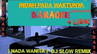 INDAH PADA WAKTUNYA || DEWI PERSIK D J SLOW REMIX ( KARAOKE NADA WANITA)