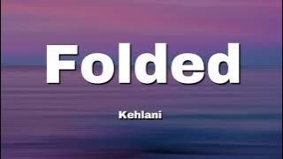 Kehlani - Folded (Lyrics)