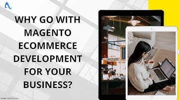 Build your Top-notch E-Commerce Store with our Magento Development Services
