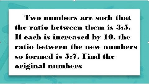 Two numbers are such that the ratio between them is 3:5. If each is increased by10....