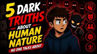 5 Dark Truths About Human Nature No One Talks About