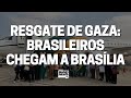 BRASILEIROS DA FAIXA DE GAZA CHEGAM AO BRASIL