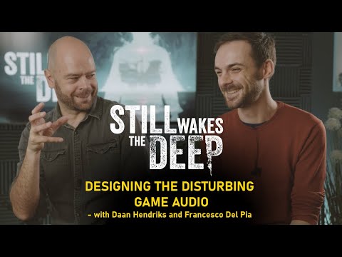 How STILL WAKES THE DEEP's Disturbing Game Audio is Created - with Daan Hendriks & Francesco Del Pia