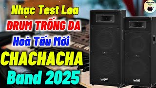LK Hoà Tấu ChaChaCha Band Chuẩn Nhạc Sống Test Loa Drum Trống Da Cực Đã Mới 2025|KÊNH NHẠC DICSO