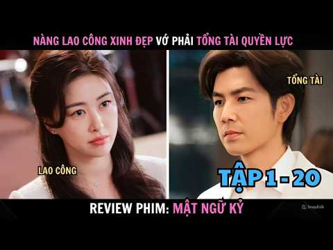 Review Phim: Mật Ngữ Kỷ | Tập 1 - 20 | Tổng Tài Rơi Vào Lưới Tình Với Nàng Lao Công Xinh Đẹp