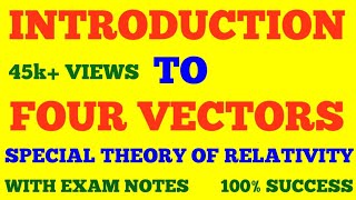 FOUR VECTORS IN SPECIAL THEORY OF RELATIVITY || INTRODUCTION TO FOUR VECTORS || WITH EXAM NOTES ||