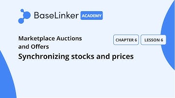 Ch.6, L.6 | Synchronizing stocks and prices | Baselinker Academy (Advanced)
