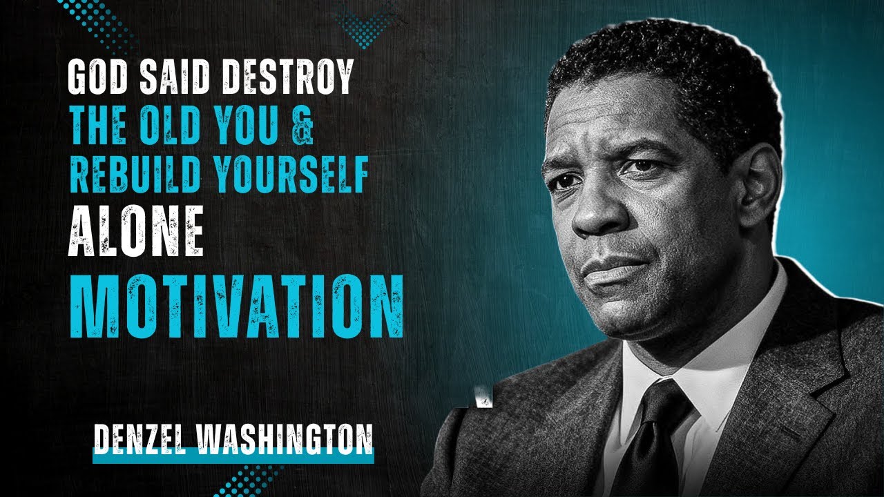 God Said Destroy the Old You and Rebuild Yourself Alone | Denzel Washington Powerful Motivation 2026