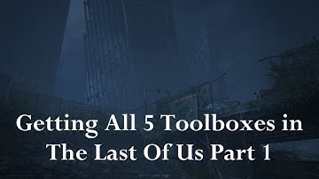 Getting All 5 Toolboxes In The Last Of Us Part 1
