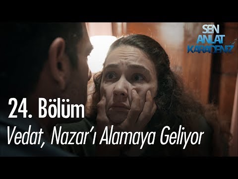 Vedat, Nazar'ı almaya geliyor - Sen Anlat Karadeniz 24. Bölüm