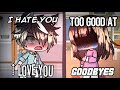 I Hate You I Love You + Too Good at Goodbyes/ GLMV / part 3 (1/2)