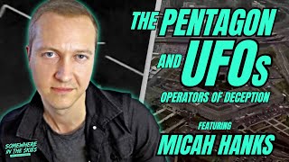 The Pentagon and UFOs: Operators of Deception (w/ Micah Hanks)
