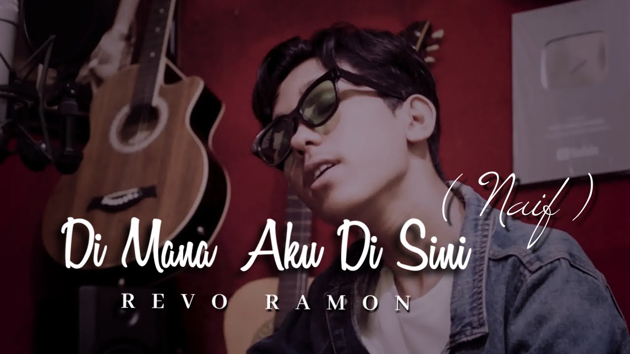 Revo Ramon Album Cover DIMANA AKU DISINI ( NAIF ) BY REVO RAMON || COVER VIDEO LIRICS - YouTube