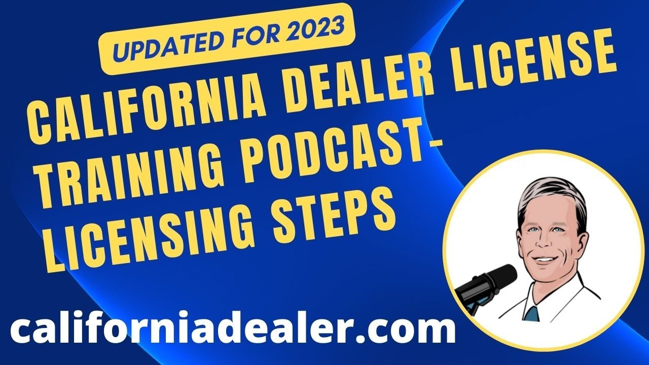 California Dealer License Startup Podcast-2023 Requirements for Obtaining a  California Dealer Lic 