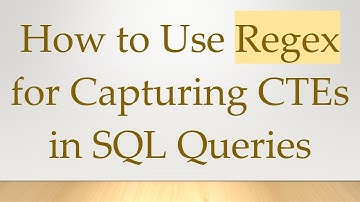 How to Use Regex for Capturing CTEs in SQL Queries