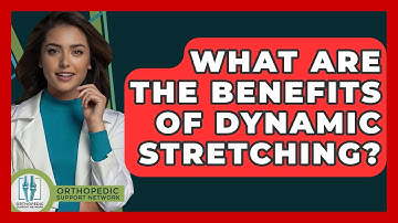 What Are The Benefits Of Dynamic Stretching? - Orthopedic Support Network