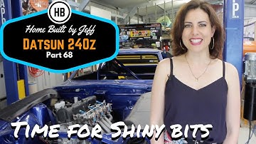 Time for shiny bits - Home Built Datsun 240z part 68