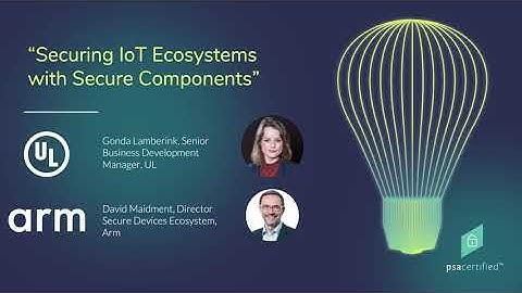 Securing IoT Ecosystems with Secure Components | PSA Certified at Embedded World 2021