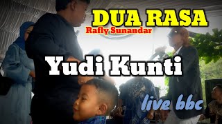 YUDI KUNTI / DUA RASA ( RAFLY SUNANDAR ) LIVE SHOW BBC