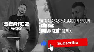 Ata Alabaş & Alaaddin Ergün - Gör Bak (Burak Şerit Remix) Resimi