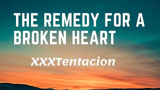 XXXTentacion - the remedy for a broken heart (lyrics)