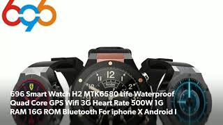 696 Smart Watch H2 MTK6580 Life Waterproof