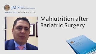 Malnutrition after Bariatric Surgery | JACS Talking Points | ACS