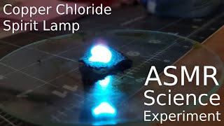 ASMR Science Experiment - Copper Chloride Spirit Lamp