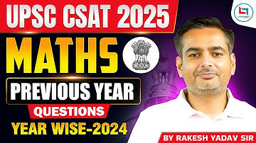 UPSC CSAT 2025 | UPSC CSAT Maths | 2024 PYQs | UPSC CSAT PYQ Year Wise | Rakesh Yadav Sir #upsc