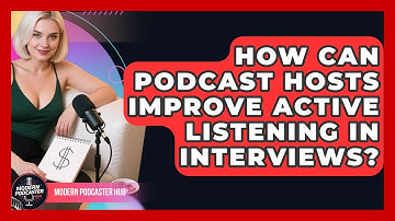 How Can Podcast Hosts Improve Active Listening In Interviews? - Modern Podcaster Hub