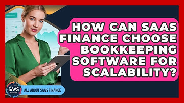 How Can SaaS Finance Choose Bookkeeping Software For Scalability? - All About SaaS Finance