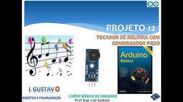 PROJETO 12 - TOCADOR DE MELODIA COM SONORIZADOR PIEZO - CURSO BÁSICO DE ARDUINO