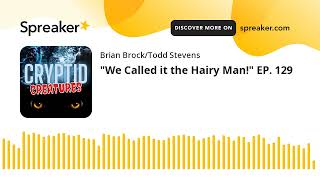 "We Called it the Hairy Man!" EP. 129